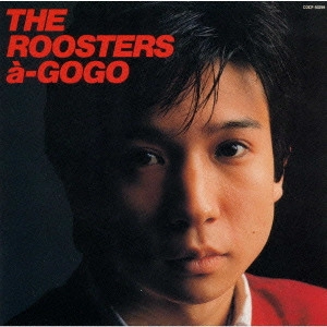 ROOSTERS(Z) / ルースターズ / ザ・ルースターズ・ア・ゴーゴー / THE ROOSTERS タ-GOGO