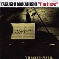 YASUSHI NAKANISHI / 中西保志 / Ｉ’ｍ　ｈｅｒｅ