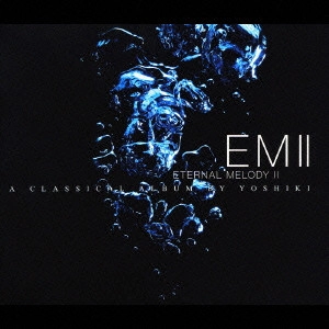 YOSHIKI / EM2~ETERNAL MELODY2 CLASSICAL ALBUM BY YOSHIKI / EM2 - ETERNAL MELODY 2 CLASSICAL ALBUM BY YOSHIKI