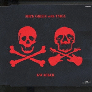 MICK GREEN with TMGE / ミック・グリーン with ミッシェル・ガン・エレファント / KWACKER