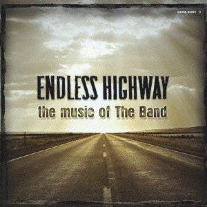 オムニバス           / ENDLESS HIGHWAY - THE MUSIC OF THE BAND / エンドレス・ハイウェイ~ザ・ミュージック・オブ・ザ・バンド