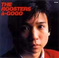 ROOSTERS(Z) / ルースターズ / ROOSTERS a－GO GO