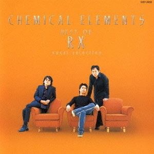 RX / CHEMICAL ELEMENTS BEST of RX~vocal selection / CHEMICAL ELEMENTS BEST OF RX - VOCAL SELECTION