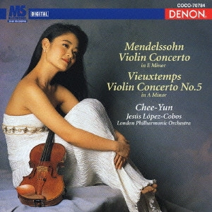 CHEE YUN / チー・ユン / メンデルスゾーン:ヴァイオリン協奏曲|ヴュータン:ヴァイオリン協奏曲第5番 / MENDELSSOHN & VIEUXTEMPS: VIOLIN CONCERTOS