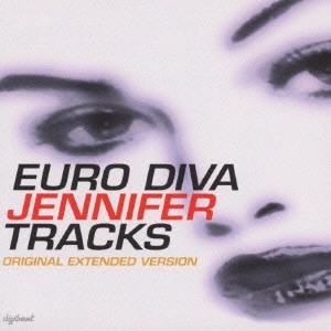Jennifer / ジェニファー / ユーロ・ディーバ・ジェニファー・トラックス / EURO DIVA JENNIFER TRACKS - ORIGINAL EXTENDED VERSION -