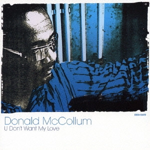 DONALD MCCOLLUM / ドナルド・マッコラム / ユー・ドント・ウォント・マイ・ラヴ / U DON'T WANT MY LOVE
