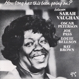 SARAH VAUGHAN / サラ・ヴォーン / サラ・ヴォーン&オスカー・ピーターソン・ビッグ4/ハウ・ロング・ハズ・ディス・ビーン・ゴーイング・オン
