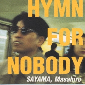 MASAHIRO SAYAMA / 佐山雅弘 / 佐山雅弘/ヒム・フォー・ノーバディ