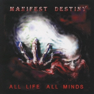 MANIFEST DESTINY / マニフェスト・デスティニー / オール・ライフ・オール・マインド / ALL LIFE ALL MINDS