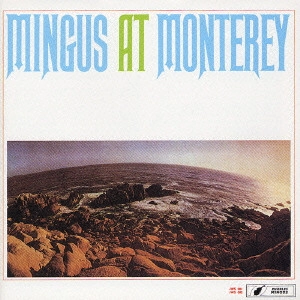 CHARLES MINGUS / チャールズ・ミンガス / ミンガス・アット・モンタレイ / MINGUS AT MONTEREY