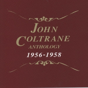 JOHN COLTRANE / ジョン・コルトレーン / ジョン・コルトレーン・アンソロジー 1956-1958 / JOHN COLTRANE ANTHOLOGY 1956-1958
