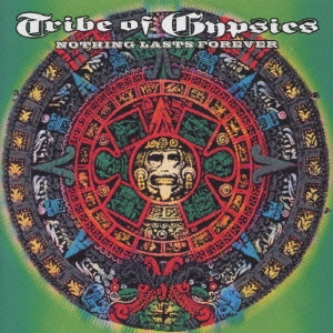 TRIBE OF GYPSIES / トライブ・オブ・ジプシーズ / ナッシング・ラスツ・フォエヴァー / NOTHING LASTS FOREVER