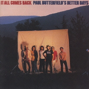 PAUL BUTTERFIELD'S BETTER DAYS / ポール・バターフィールズ・ベター・デイズ / イット・オール・カムズ・バック[+1] / IT ALL COMES BACK+1