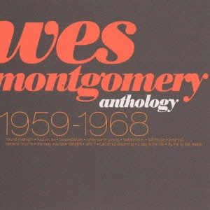 ウエス・モンゴメリー / ウエス・モンゴメリー・アンソロジー1959－1968 / WES MONTGOMERY ANTHOLOGY 1959-1968