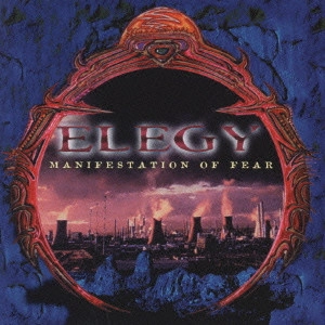 ELEGY / エレジー / マニフェステイション・オブ・フィア / MANIFESTATION OF FEAR
