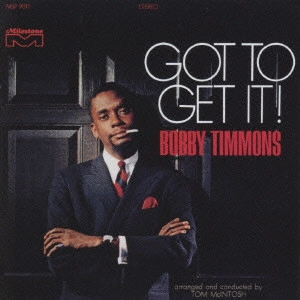 BOBBY TIMMONS / ボビー・ティモンズ / ガット・トゥ・ゲット・イット！ / GOT TO GET IT!