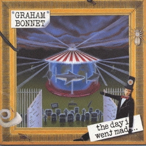 GRAHAM BONNET / グラハム・ボネット / デイ・アイ・ウェント・マッド / THE DAY I WENT MAD