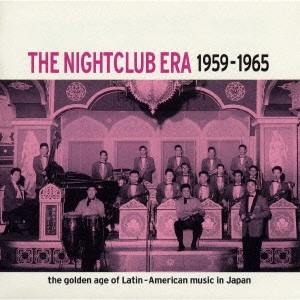 TADAAKI MISAGO & TOKYO CUBAN BOYS / 見砂直照と東京キューバン・ボーイズ / ラテンの饗宴~ナイトクラブ時代1959~1965 / THE NIGHTCLUB ERA 1959-1965 THE GOLDEN AGE OF LATIN-AMERICAN MUSIC IN JAPAN