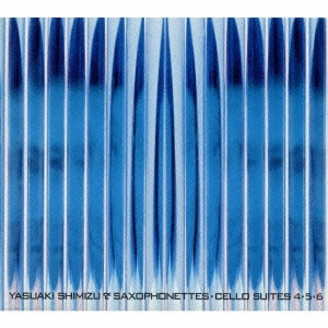 YASUAKI SHIMIZU / 清水靖晃 / CELLO SUITES 4・5・6
