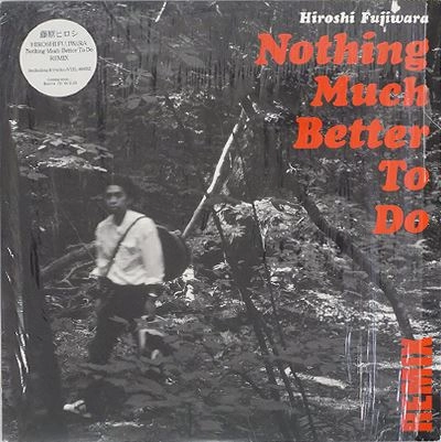 HIROSHI FUJIWARA / 藤原ヒロシ / NOTHING MUCH BETTER
