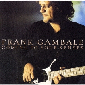 FRANK GAMBALE / フランク・ギャンバレ / カミング・トゥ・ユア・センシーズ / COMING TO YOUR SENSES