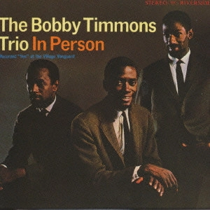 BOBBY TIMMONS / ボビー・ティモンズ / ボビー・ティモンズ・トリオ・イン・パーソン[+2] / THE BOBBY TIMMONS TRIO IN PERSON