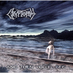 CRYPTOPSY / クリプトプシー / アンド・ゼン・ユール・ベッグ