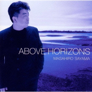 MASAHIRO SAYAMA / 佐山雅弘 / Above Horizons / ABOVE HORIZONS
