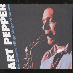 ART PEPPER / アート・ペッパー / コンプリート・ヴィレッジ・ヴァンガード・セッションズ / THE COMPLETE VILLAGE VANGUARD SESSIONS