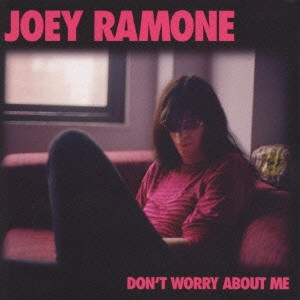 ジョーイ・ラモーン / ドント・ウォリー・アバウト・ミー / DON'T WORRY ABOUT ME
