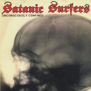SATANIC SURFERS / サタニック・サーファーズ / UNCONSCIOUSLY CONFINED (国内盤)