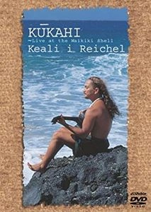 KEALI'I REICHEL / ケアリイ・レイシェル / クカヒ～ライヴ･アット･ザ･ワイキキ･シェル