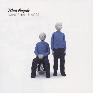 MINT ROYALE / ミント・ロワイヤル / ダンスホール・プレイセス / DANCEHALL PLACES