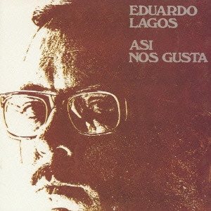 EDUARDO LAGOS / エドゥアルド・ラゴス / ASI NOS GUSTA~これが我々の好きなやり方 / ASI NOS GUSTA