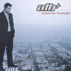 ATB / アディクティッド・トゥ・ミュージック / ADDICTED TO MUSIC