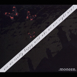 MONEEN / モニーン / アー・ウィ・リアリー・ハッピー・ウィズ・フー・ウィ・アー・ライト・ナウ？ / ARE WE REALLY HAPPY WITH WHO WE ARE RIGHT NOW?
