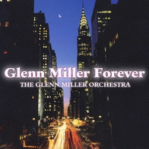 GLENN MILLER ORCHESTRA / グレン・ミラー・オーケストラ / フォーエバー・グレン・ミラー / GLENN MILLER FOREVER