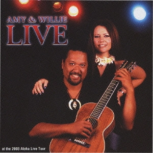 AMY HANAIALI'I / エイミー・ハナイアリイ / エイミー&ウィリー・ライヴ~アロハ・ライヴ2003 / AMY & WILLIE LIVE - ALOHA LIVE 2003