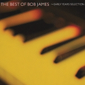 ボブ・ジェイムス / ザ・ベスト・オブ・ボブ・ジェームス～アーリー・イヤーズ・セレクション / THE BEST OF BOB JAMES - EARLY YEARS SELECTION