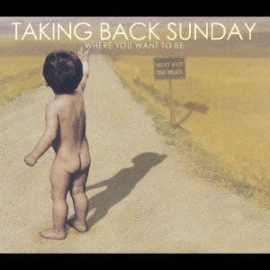 TAKING BACK SUNDAY / テイキング・バック・サンデイ / ホエア・ユー・ウォント・トゥ・ビー / WHERE YOU WANT TO BE