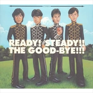 READY! STEADY!! THE GOOD-BYE!!! / THE GOOD-BYE / ザ・グッバイ