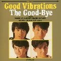 THE GOOD-BYE / ザ・グッバイ / Good Vibrations +6