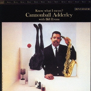 CANNONBALL ADDERLEY & BILL EVANS / キャノンボール・アダレイ&ビル・エヴァンス / ノウ・ホワット・アイ・ミーン