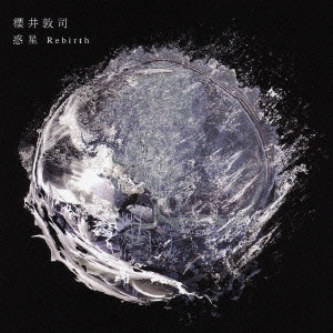 ATSUSHI SAKURAI / 櫻井敦司 / 惑星 Rebirth  / REBIRTH