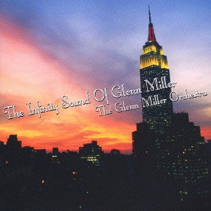 GLENN MILLER ORCHESTRA / グレン・ミラー・オーケストラ / 永遠のグレン・ミラー / THE INFINITY SOUND OF GLENN MILLER