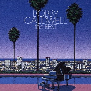 BOBBY CALDWELL / ボビー・コールドウェル / ボビー・コールドウェル・ザ・ベスト / BOBBY CALDWELL THE BEST