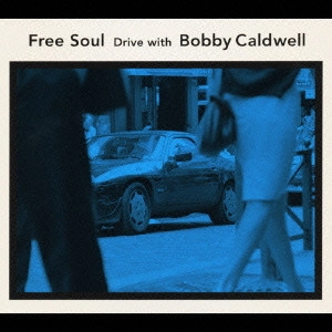 BOBBY CALDWELL / ボビー・コールドウェル / フリー・ソウル~ドライヴ・ウィズ・ボビー・コールドウェル / FREE SOUL DRIVE WITH BOBBY CALDWELL