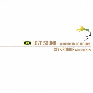 SLY & ROBBIE / スライ・アンド・ロビー / ラヴ・サウンド～リズム・リメインズ・ザ・セイム / LOVE SOUND - RHYTHM REMAINS THE SAME