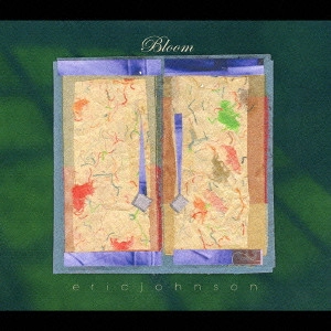 ERIC JOHNSON / エリック・ジョンソン / BLOOM / ブルーム