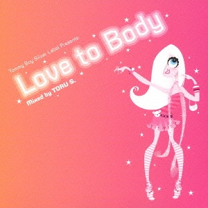 TORU S. / Tommy Boy Silver Label Presents Love to Bady mixed by TORU S． / TOMMY BOY SILVER PRESENTS {LOVE TO BODY} MIXED BY TORU S.